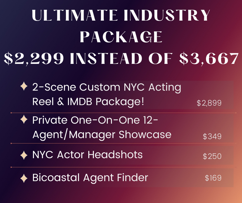 ULTIMATE INDUSTRY PACKAGE with 2-Scene Custom Acting Reel & IMDb Credit, Headshots, Bicoastal Agent Finder & 12-Agent Showcase!